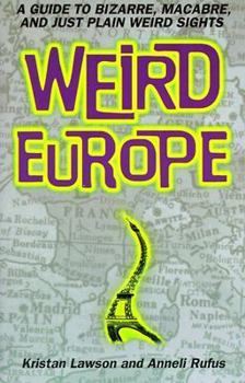 Paperback Weird Europe: A Guide to Bizarre, Macabre, and Just Plain Weird Sights Book