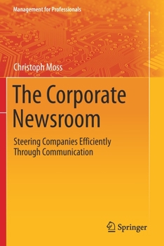 Paperback The Corporate Newsroom: Steering Companies Efficiently Through Communication Book
