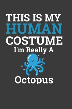 This Is My Human Costume  I'M Really A Octopus: Perfect Notebook For Octopus Lover. Cute Cream Paper 6*9 Inch With 100 Pages Notebook For Writing Daily Routine, Journal and Hand Note