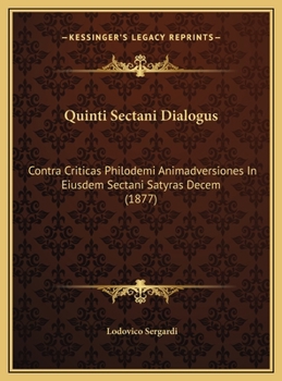 Quinti Sectani Dialogus: Contra Criticas Philodemi Animadversiones In Eiusdem Sectani Satyras Decem