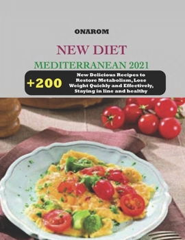 Paperback New Diet Mediterranean 2021: + 200 New Delicious Recipes to Restore Metabolism, Lose Weight Quickly and Effectively, Staying in line and healthy Book