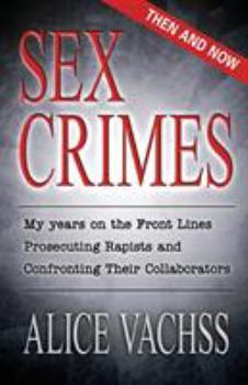 Paperback Sex Crimes: Then and Now: My Years on the Front Lines Prosecuting Rapists and Confronting Their Collaborators Book