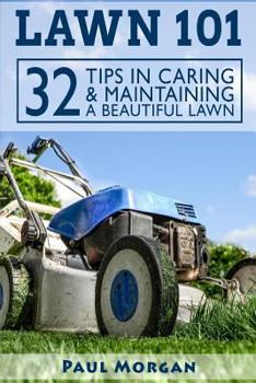 Paperback Lawn 101: 32 Tips In Caring & Maintaining A Beautiful Lawn Book