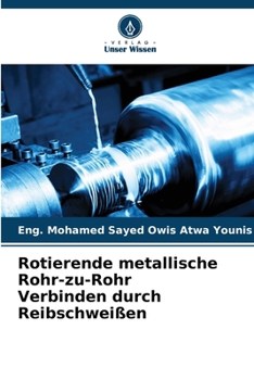 Rotierende metallische Rohr-zu-Rohr Verbinden durch Reibschweißen (German Edition)