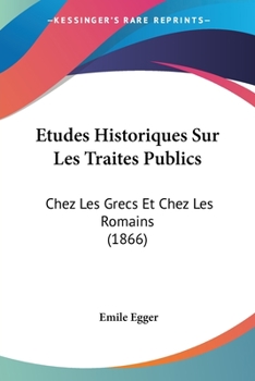 Paperback Etudes Historiques Sur Les Traites Publics: Chez Les Grecs Et Chez Les Romains (1866) [French] Book