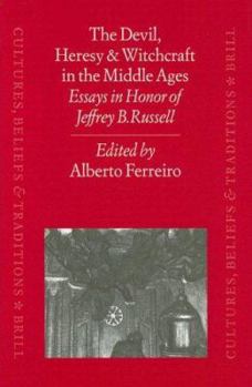 Hardcover The Devil, Heresy and Witchcraft in the Middle Ages: Essays in Honor of Jeffrey B. Russell Book