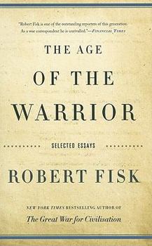 Paperback The Age of the Warrior: Selected Essays by Robert Fisk Book