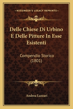 Paperback Delle Chiese Di Urbino E Delle Pitture In Esse Esistenti: Compendio Storico (1801) [Italian] Book