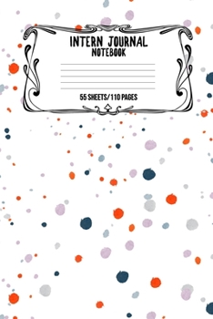 Intern Journal Notebook 55 Sheets/110 Pages: Keep Track And Record Daily Notes During Internship Perfect Gift For Interns, Trainees, Apprentices, Novices And Students