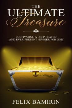 Paperback The Ultimate Treasure: Cultivating a Deep-Seated and Ever-Present Hunger for God Book