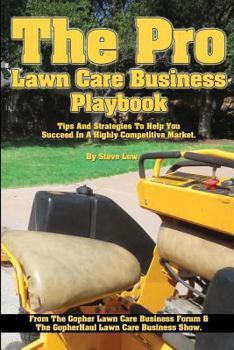 Paperback The Pro Lawn Care Business Playbook.: Tips And Strategies To Help You Succeed In A Highly Competitive Market. Book
