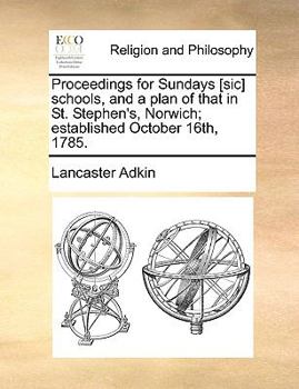 Proceedings for Sundays [sic] schools, and a plan of that in St. Stephen's, Norwich; established October 16th, 1785.