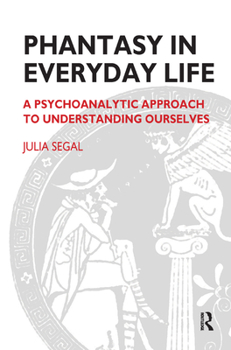 Hardcover Phantasy in Everyday Life: A Psychoanalytic Approach to Understanding Ourselves Book