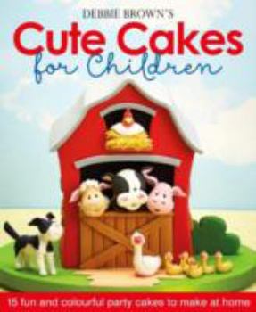 Hardcover Debbie Brown's Cute Cakes for Children: 15 Fun and Colourful Party Cakes to Make at Home Book