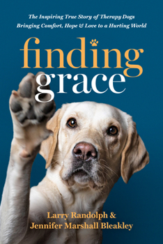 Hardcover Finding Grace: The Inspiring True Story of Therapy Dogs Bringing Comfort, Hope, and Love to a Hurting World Book