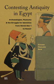 Hardcover Contesting Antiquity in Egypt: Archaeologies, Museums, and the Struggle for Identities from World War I to Nasser Book