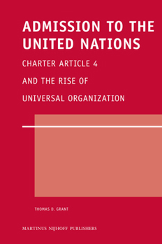 Hardcover Admission to the United Nations: Charter Article 4 and the Rise of Universal Organization Book