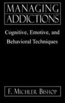 Hardcover Managing Addictions: Cognitive, Emotive, and Behavioral Techniques Book