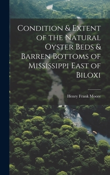 Hardcover Condition & Extent of the Natural Oyster Beds & Barren Bottoms of Mississippi East of Biloxi Book