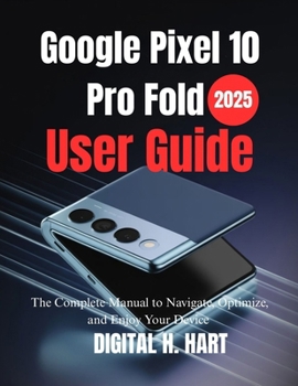 Paperback Google Pixel 10 Pro Fold User Guide: The Complete Manual to Navigate, Optimize, and Enjoy Your Device Book