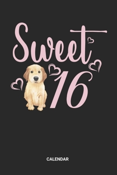 Calendar: Sweet 16 Dog Themed Weekly and Monthly Calendar Planner (6x9 inches) ideal as a Birthday Calendar Journal and Guestbook. Perfect as a Party ... old Girls. Great gift for Kids, Men and Women