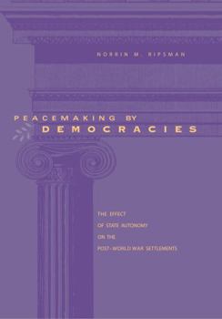 Paperback Peacemaking by Democracies: The Effect of State Autonomy on the Post-World War Settlements Book