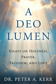 Paperback A Deo Lumen: Essays on Holiness, Prayer, Freedom, and Love Book