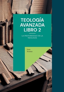 Paperback Teología avanzada libro 2: La profundidad de la teología [Spanish] Book