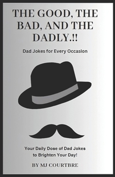 Paperback The Good, The Bad, and The Dadly: Dad Jokes for Every Occasion Book