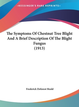 Hardcover The Symptoms Of Chestnut Tree Blight And A Brief Description Of The Blight Fungus (1913) Book