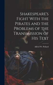 Hardcover Shakespeare's Fight With the Pirates and the Problems of the Transmission of his Text Book