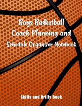 Paperback Boys Basketball Coach Planning And Schedule Organizer Notebook: Skills And Drills Book