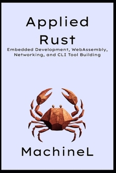 Paperback Applied Rust: Embedded Development, WebAssembly, Networking, and CLI Tool Building Book