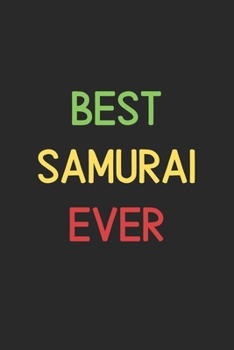 Paperback Best Samurai Ever: Lined Journal, 120 Pages, 6 x 9, Funny Samurai Notebook Gift Idea, Black Matte Finish (Best Samurai Ever Journal) Book