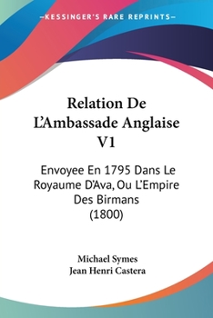 Paperback Relation De L'Ambassade Anglaise V1: Envoyee En 1795 Dans Le Royaume D'Ava, Ou L'Empire Des Birmans (1800) [French] Book