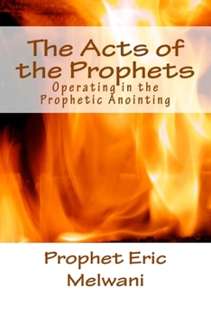 Paperback The Acts of the Prophets: Operating in the Prophetic Anointing Book