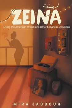 Zeina: Living the American Dream and Other Lebanese Delusions