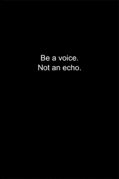 Paperback Be a voice. Not an echo.: Journal or Notebook (6x9 inches) with 120 doted pages. Book