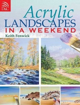 Paperback Acrylic Landscapes in a Weekend: Pick Up Your Brush and Paint Your First Picture This Weekend Book