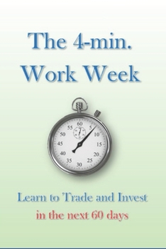 Paperback The 4-min. Work Week: Learn to Trade and Invest in the Next 60 Days Book