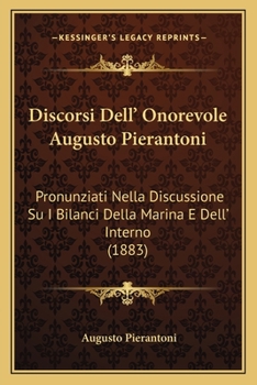 Paperback Discorsi Dell' Onorevole Augusto Pierantoni: Pronunziati Nella Discussione Su I Bilanci Della Marina E Dell' Interno (1883) [Italian] Book