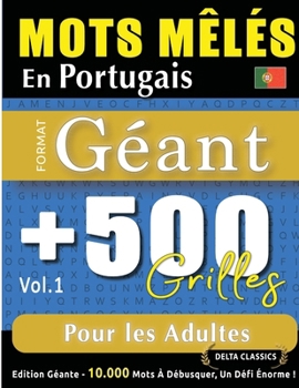 Mots Mêlés En Portugais Format Géant: 500 Grilles Pour Les Adultes - Vol.1 - Delta Classics - Édition Géante - 10.000 Mots À Débusquer, Le Défi Ultime ! (French Edition)