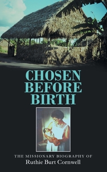 Paperback Chosen Before Birth: The Missionary Biography of Ruthie Burt Cornwell Book