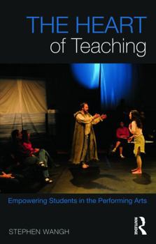 Paperback The Heart of Teaching: Empowering Students in the Performing Arts Book