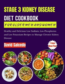 Paperback Stage 3 Kidney Disease Diet Cookbook for Older Men and Women: Healthy and Delicious Low Sodium, Low Phosphorus and Low Potassium Recipes to Manage Chr Book