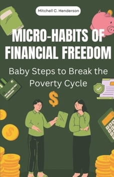 Micro-Habits of Financial Freedom: Baby Steps to Break the Poverty Cycle (Get Rich With Mitch)