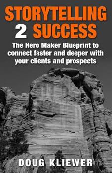 Paperback Storytelling 2 Success: The Hero Maker Blueprint to connect faster and deeper with your clients and prospects Book