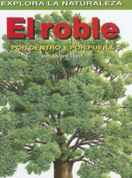 Library Binding El Roble: Por Dentro Y Por Fuera (Oak Tree: Inside and Out) = Oak Tree [Spanish] Book