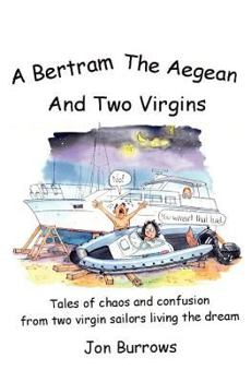 Paperback A Bertram, the Aegean and Two Virgins: Tales of chaos and confusion from two virgin sailors let loose in the Greek sea Book