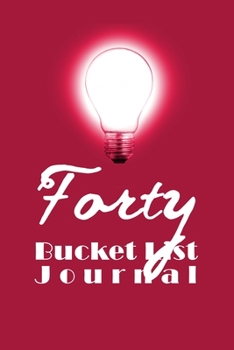 Forty Bucket List Journal: 100 Bucket List Guided Journal Gift For 40th Birthday For Women Turning 40 Years Old